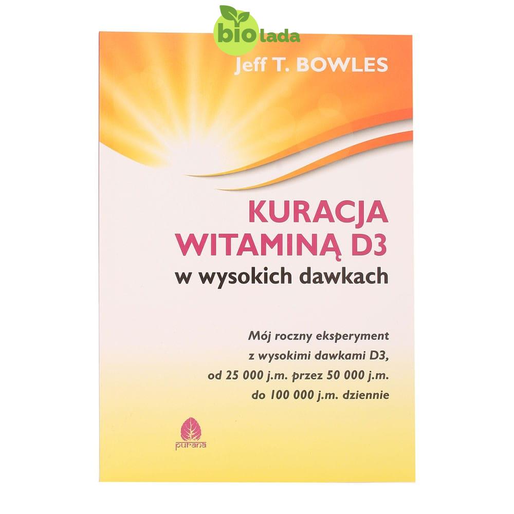 Kuracja witaminą D3  w wysokich dawkach Jeff T. Bowles