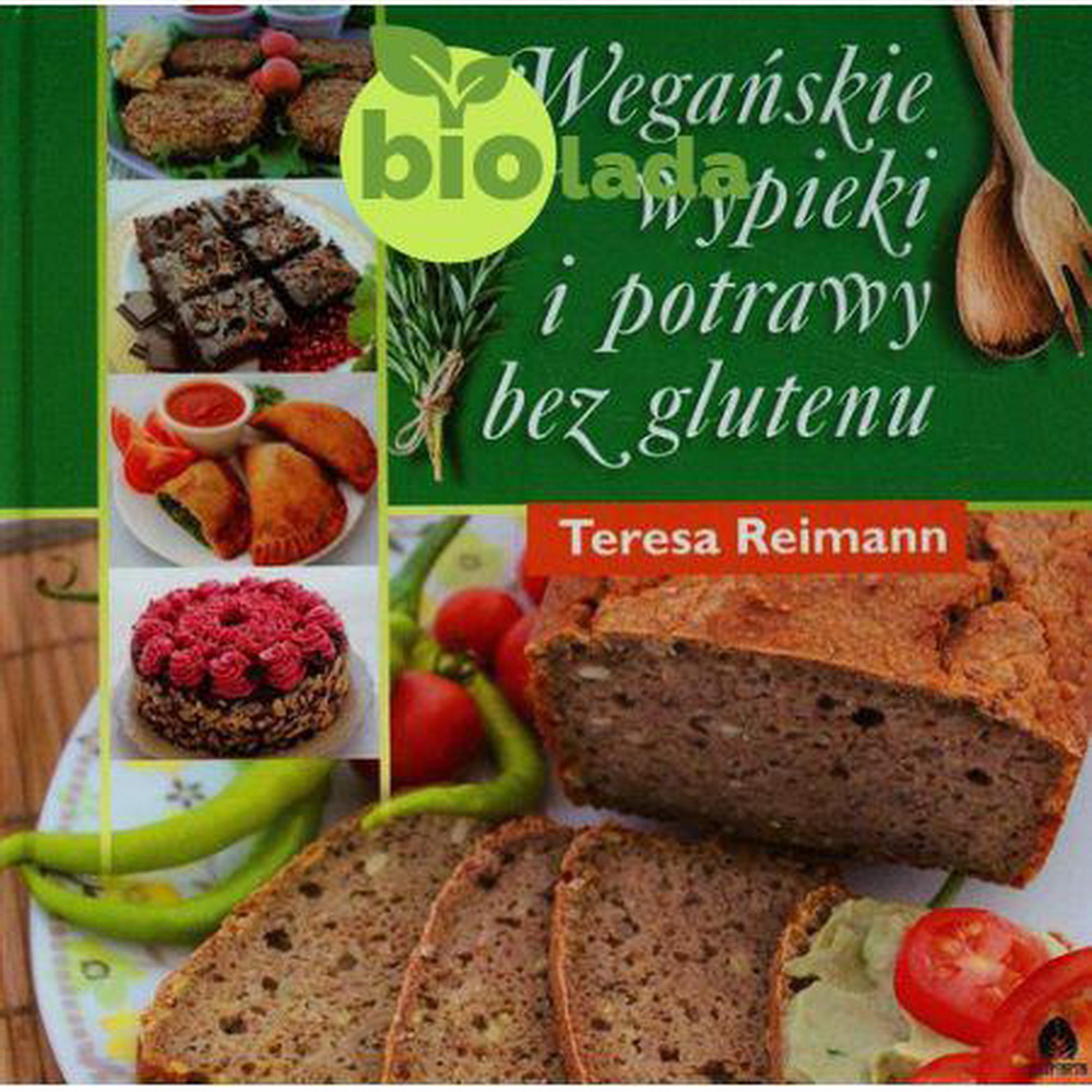 """Wegańskie wypieki i potrawy bez glutenu"" Teresa Reimann"